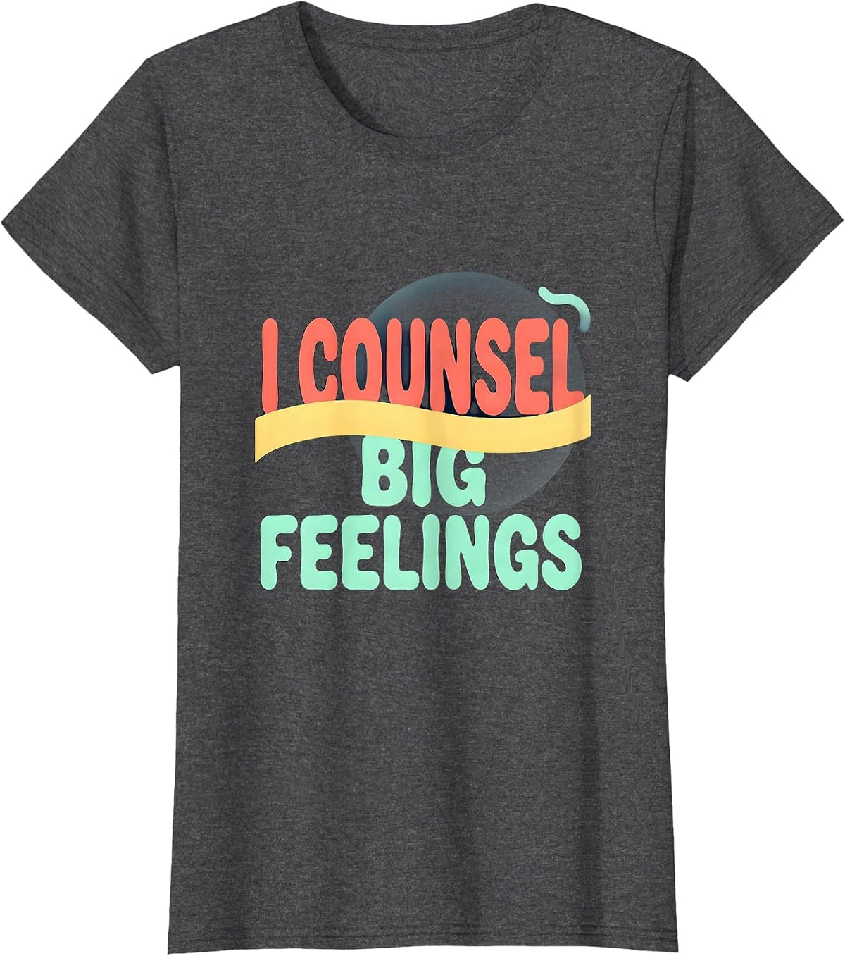 Women's I Counsel Big Feelings Funny School Counselor Appreciation T-Shirt - Dark Heather Grey