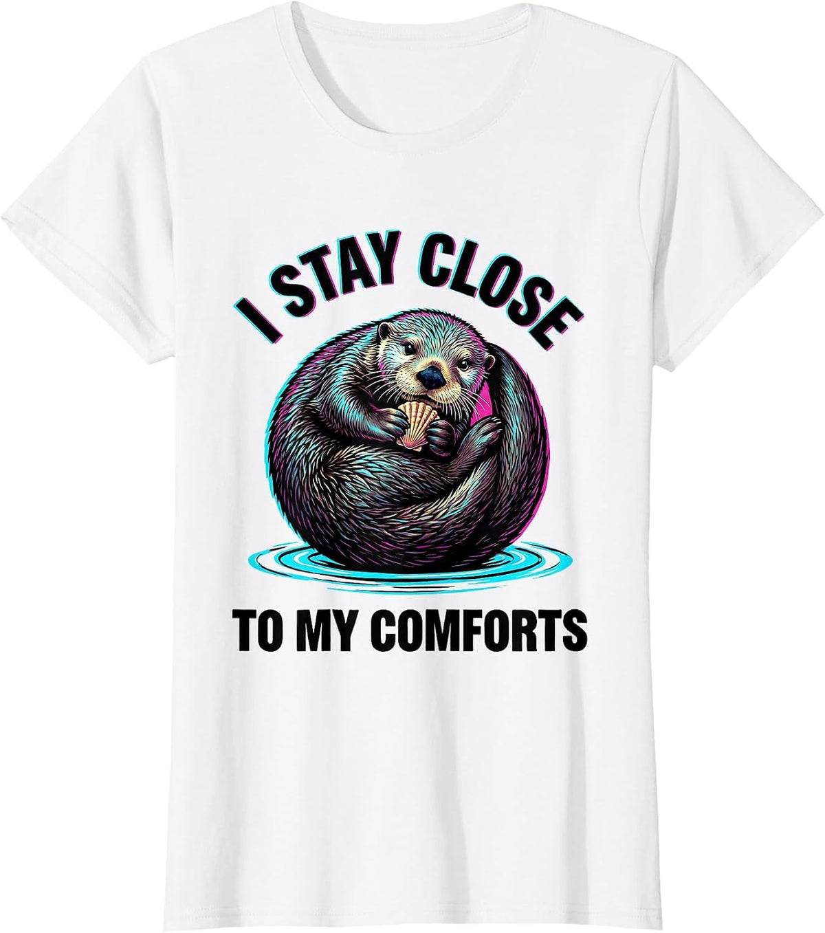 Women's I Stay Close To My Comforts Funny Sea Otter Lover Cute T-Shirt - White