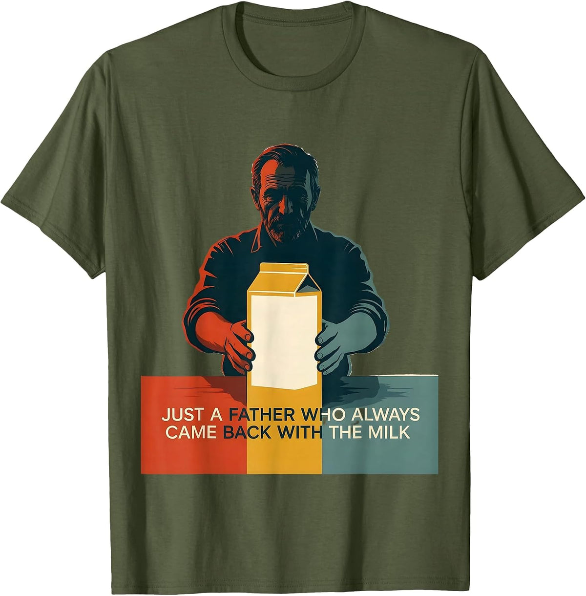 Men's Just A Father Who Always Came Back With The Milk Dad T-Shirt - Olive Green