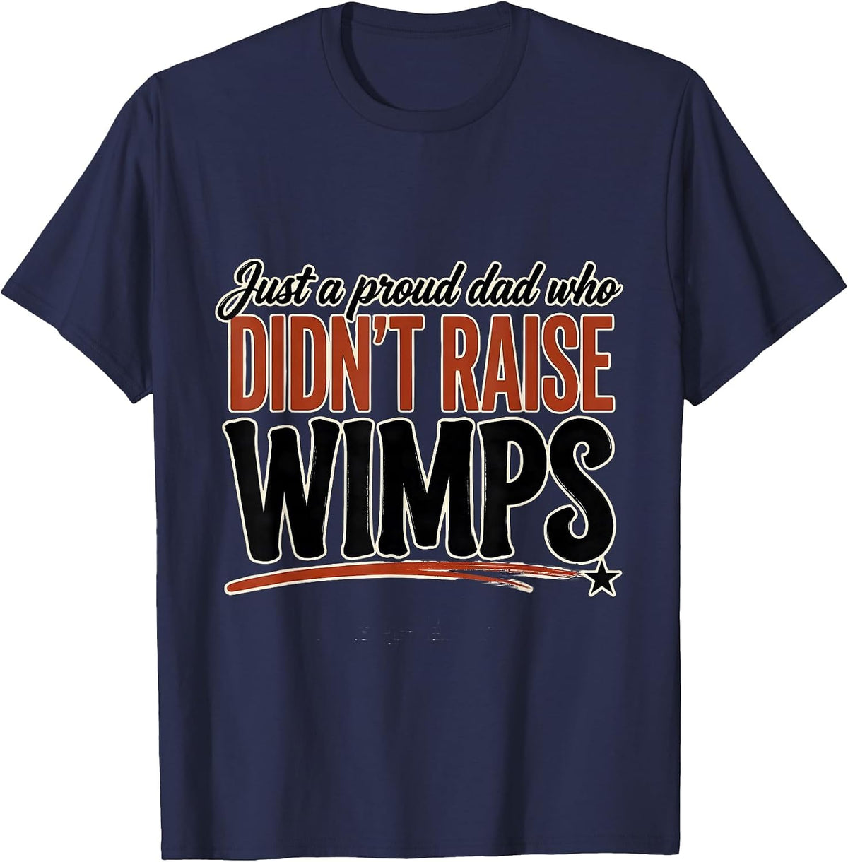 Just A Proud Dad Who Didn't Raise Wimps Funny T-Shirt - Navy Blue