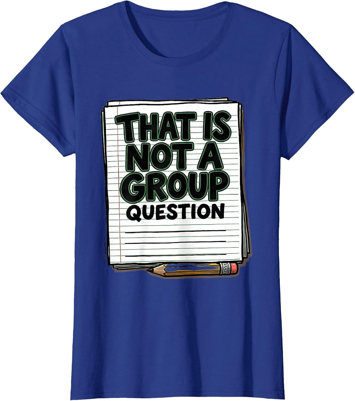 Women's That Is Not A Group Question Funny Teacher Humor Gift T-Shirt - Royal Blue