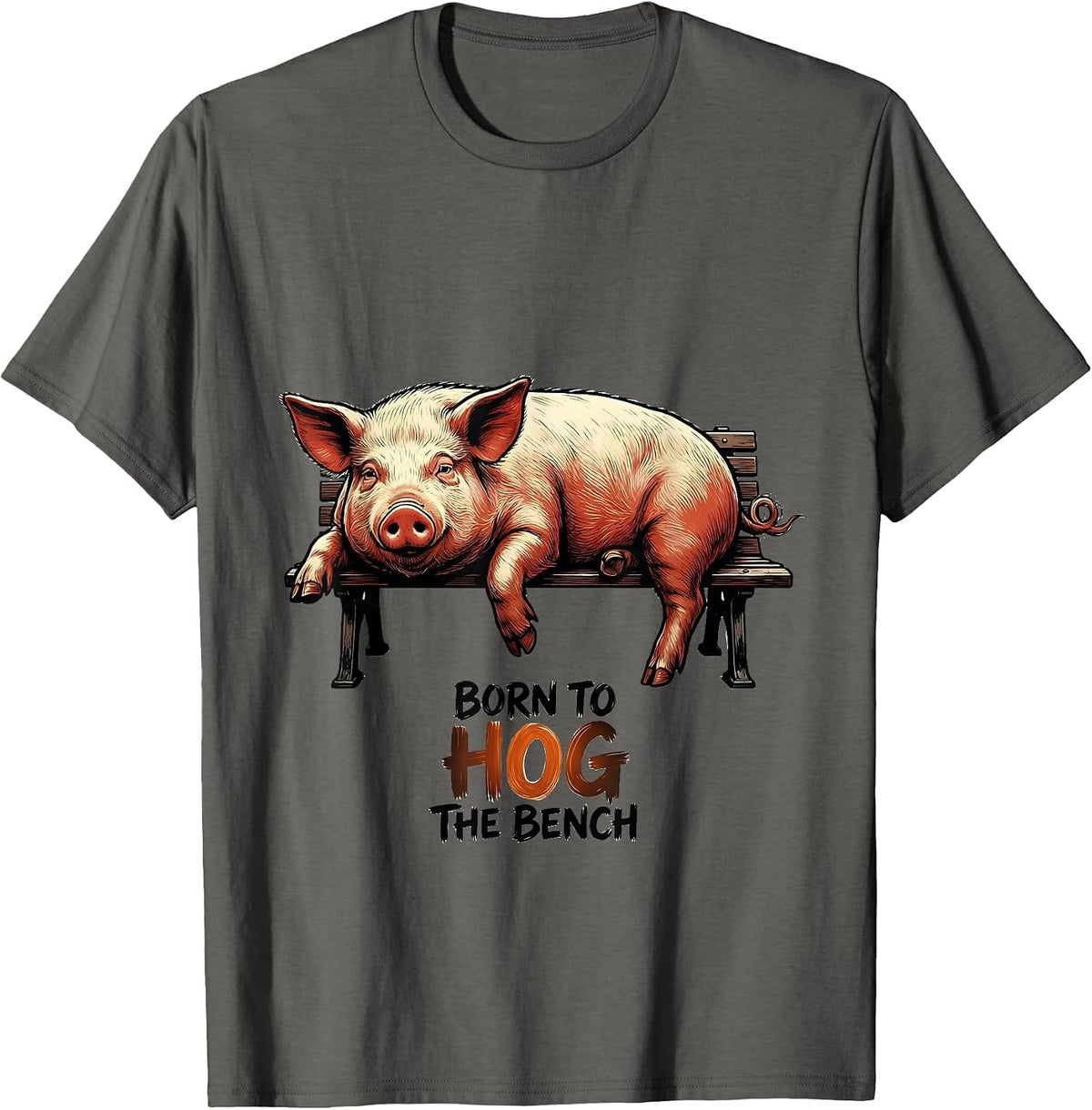 Men's Born To Hog The Bench Funny Pig Lover Farm Animal Humor T-Shirt - Asphalt Grey
