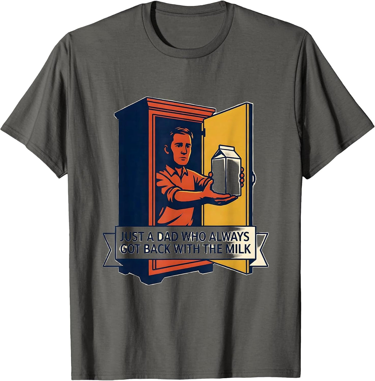 Just A Dad Who Always Got Back With The Milk Funny T-Shirt - Asphalt Grey