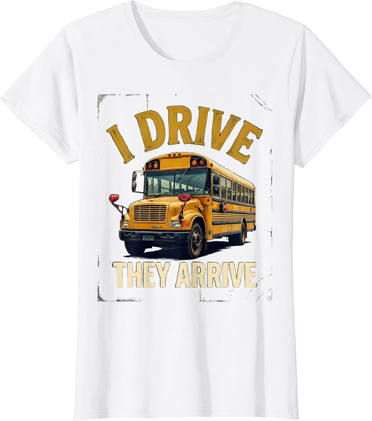 I Drive They Arrive Vintage School Bus Driver Appreciation T-Shirt - White