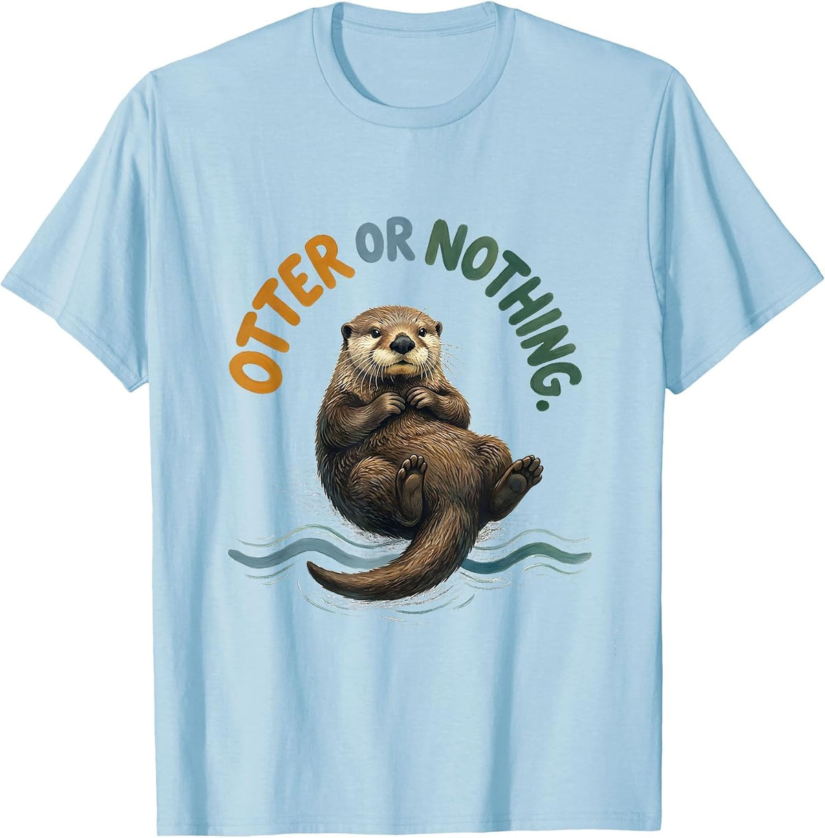 Men's Otter Or Nothing Funny Otter Lover Nature Humor Gift T-Shirt - Baby Blue