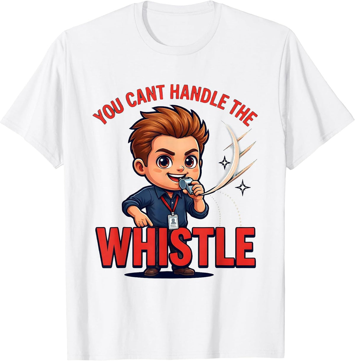 Men's YOU CANT HANDLE THE WHISTLE Funny Teacher School Staff Gift T-Shirt - White