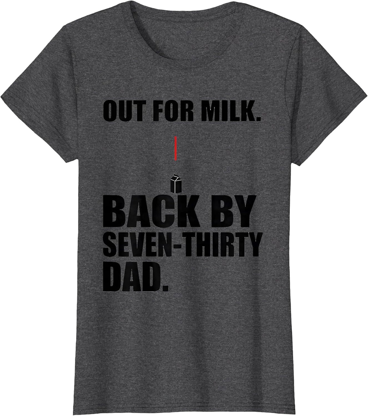 Women's Out For Milk Back By Seven-Thirty Dad Funny T-Shirt - Dark Heather Grey
