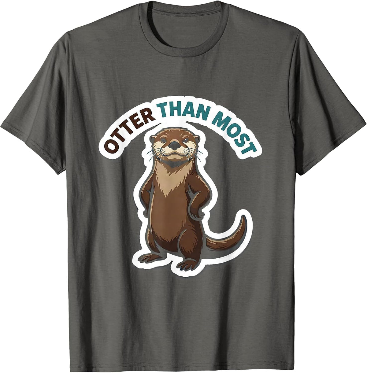 Otter Than Most Funny Otter Lover Humor Novelty Gift T-Shirt - Asphalt Grey