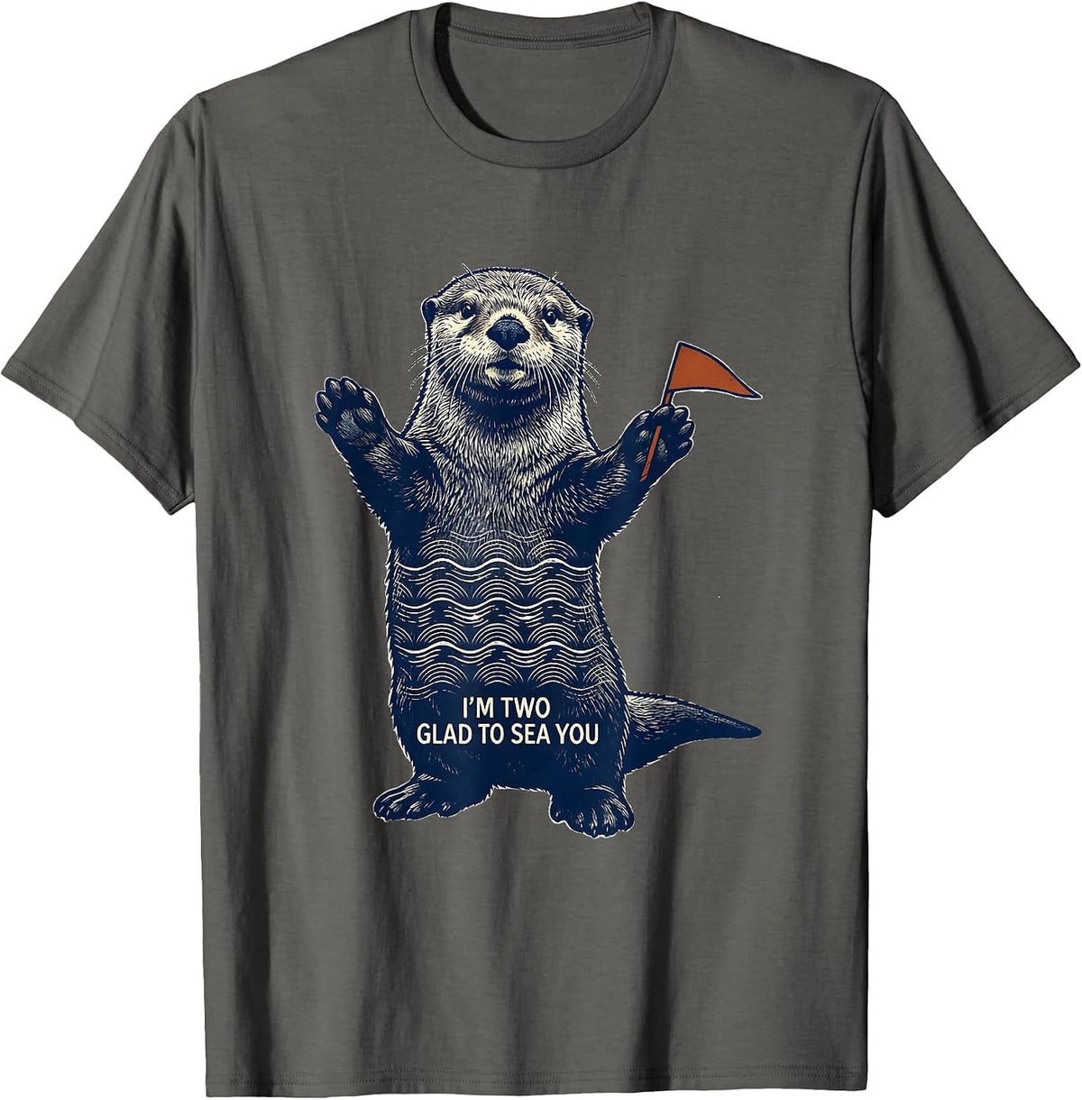 I'm Two Glad To Sea You Funny Sea Otter Teacher Gift T-Shirt - Asphalt Grey