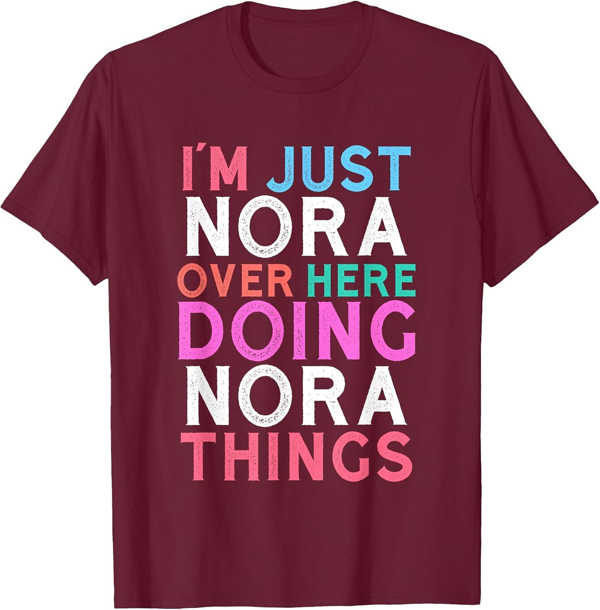 I'm Just Nora Over Here Doing Nora Things Name T-Shirt - Burgundy