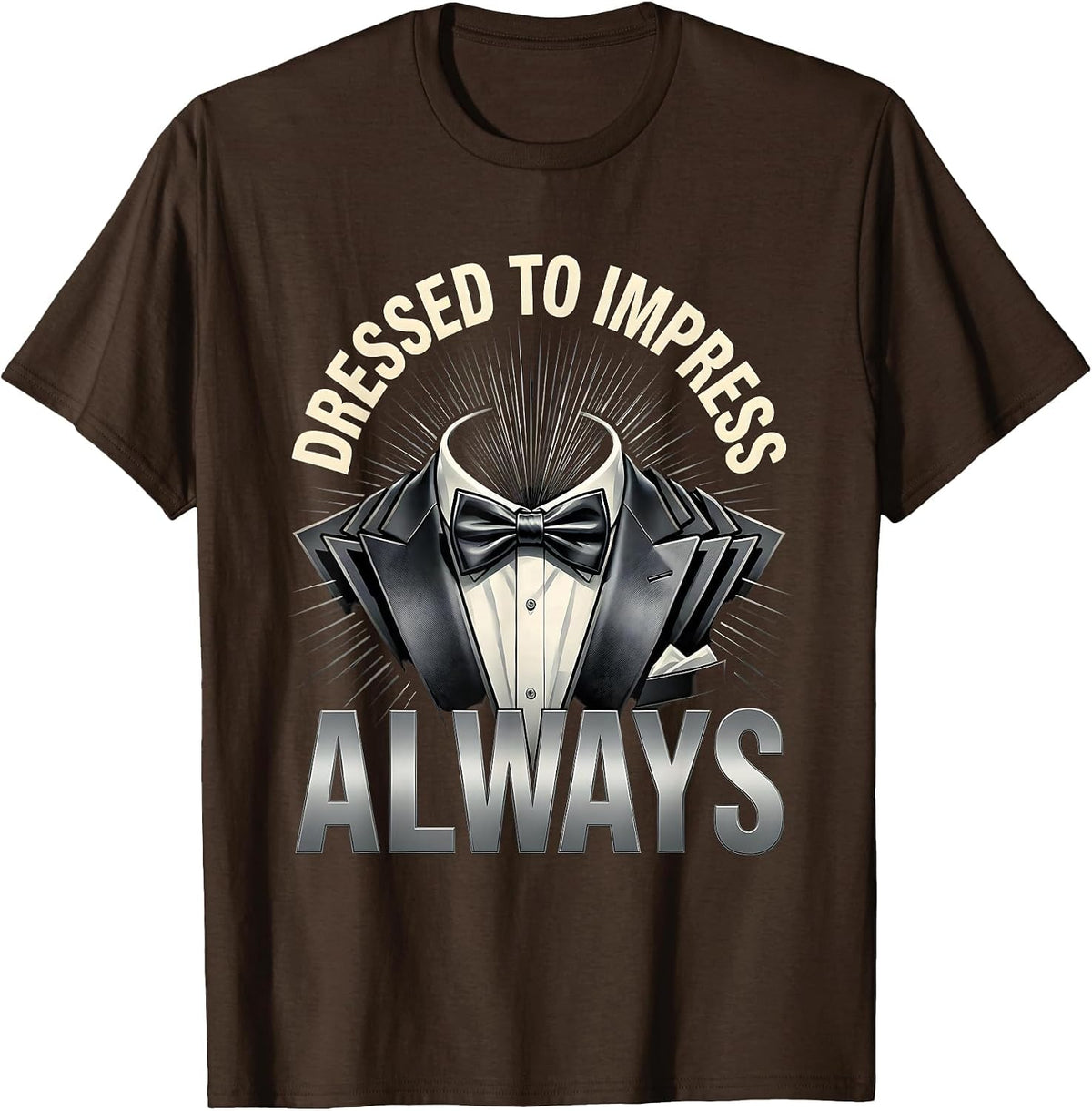 Dressed to Impress Always Tuxedo Style Design T-Shirt - Brown