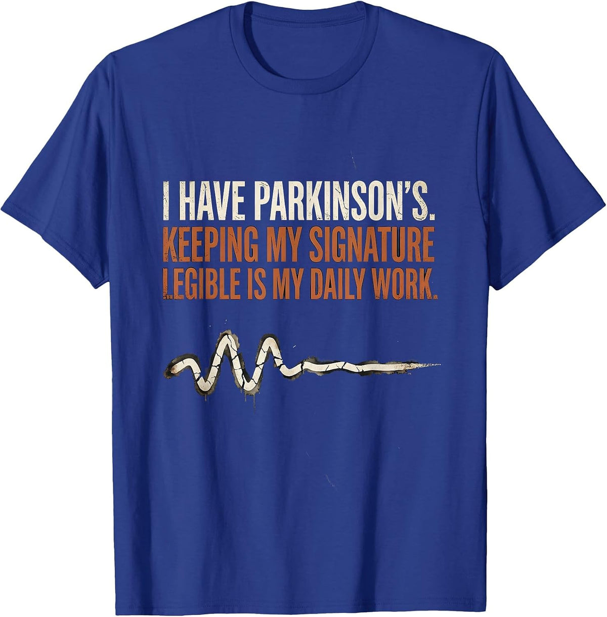 Men's I Have Parkinson's Daily Work Legible Signature T-Shirt - Royal Blue