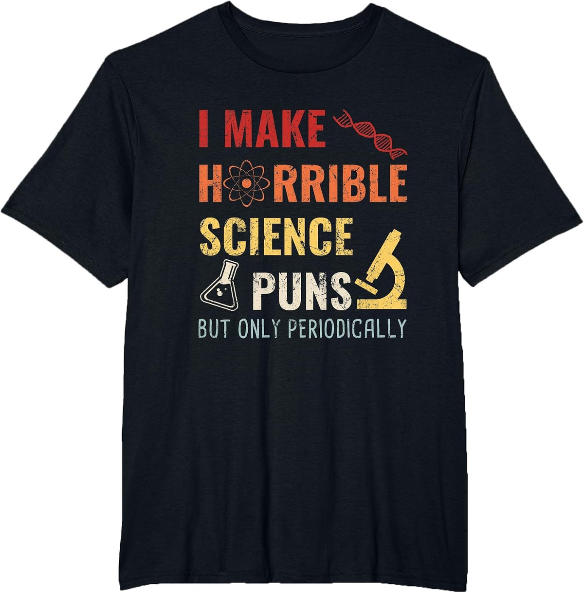 Chemistry I Make Horrible Science Puns But Only Periodically T-Shirt - Black