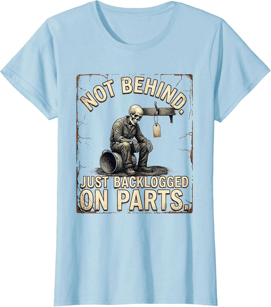 Women's Not Behind Just Backlogged On Parts Funny Mechanic Skeleton T-Shirt - Baby Blue