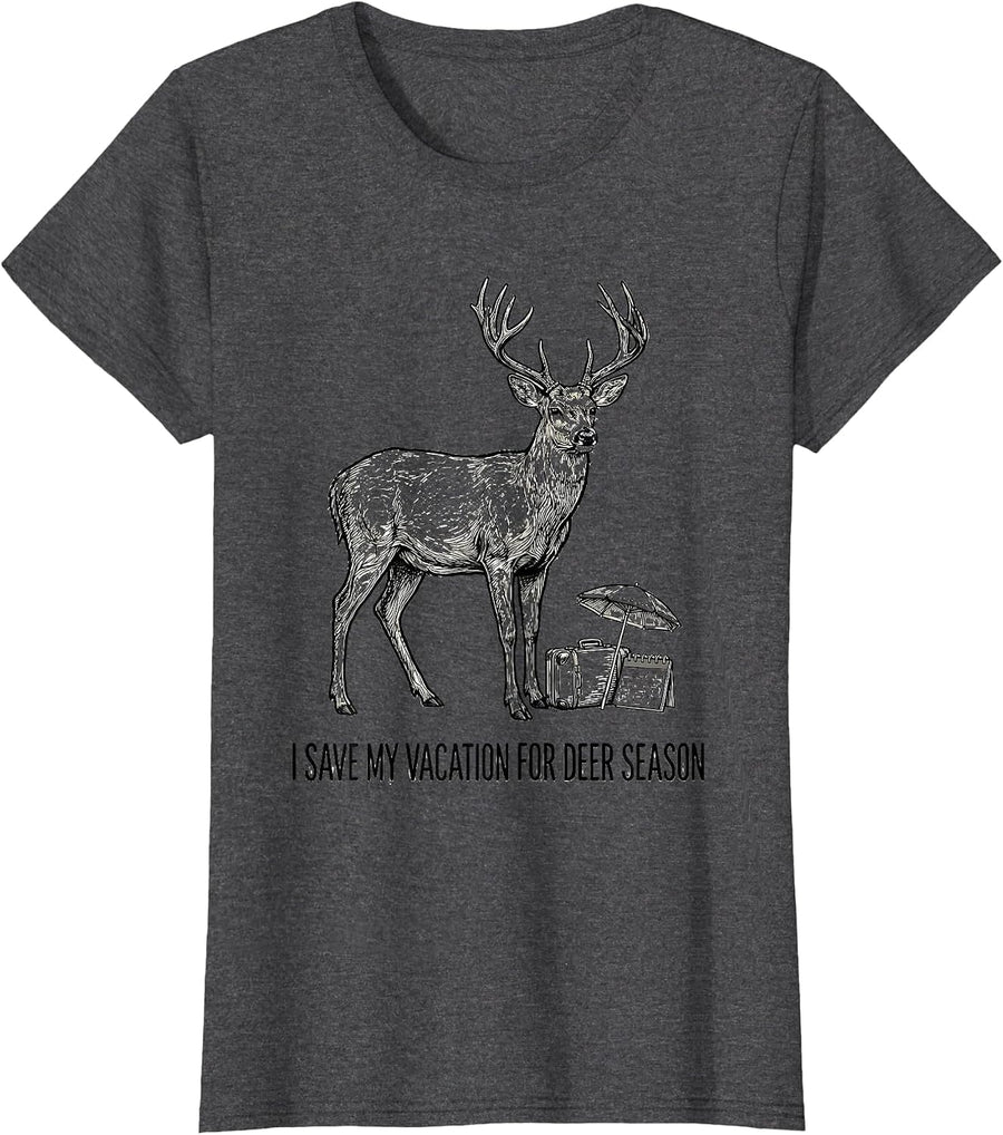 Women's I Save My Vacation For Deer Season Funny Hunter Dad Gift T-Shirt - Dark Heather Grey