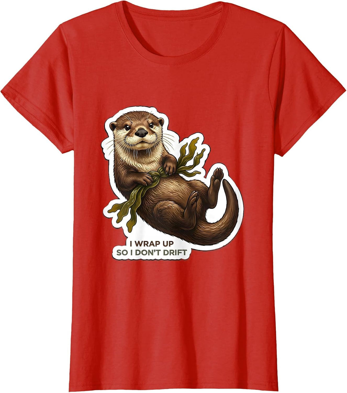 I Wrap Up So I Don't Drift Funny Otter Lover Novelty Gift T-Shirt - Red