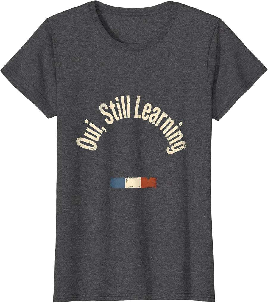 Women's Oui, Still Learning Distressed French Flag Francophile Humor T-Shirt - Dark Heather Grey