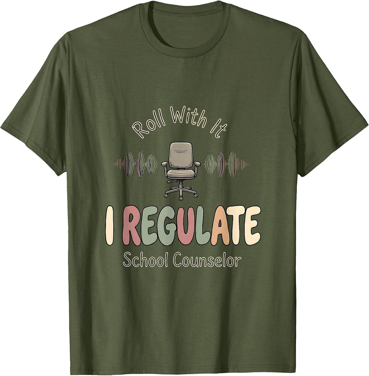 Roll With It, I Regulate School Counselor T-Shirt - Olive Green