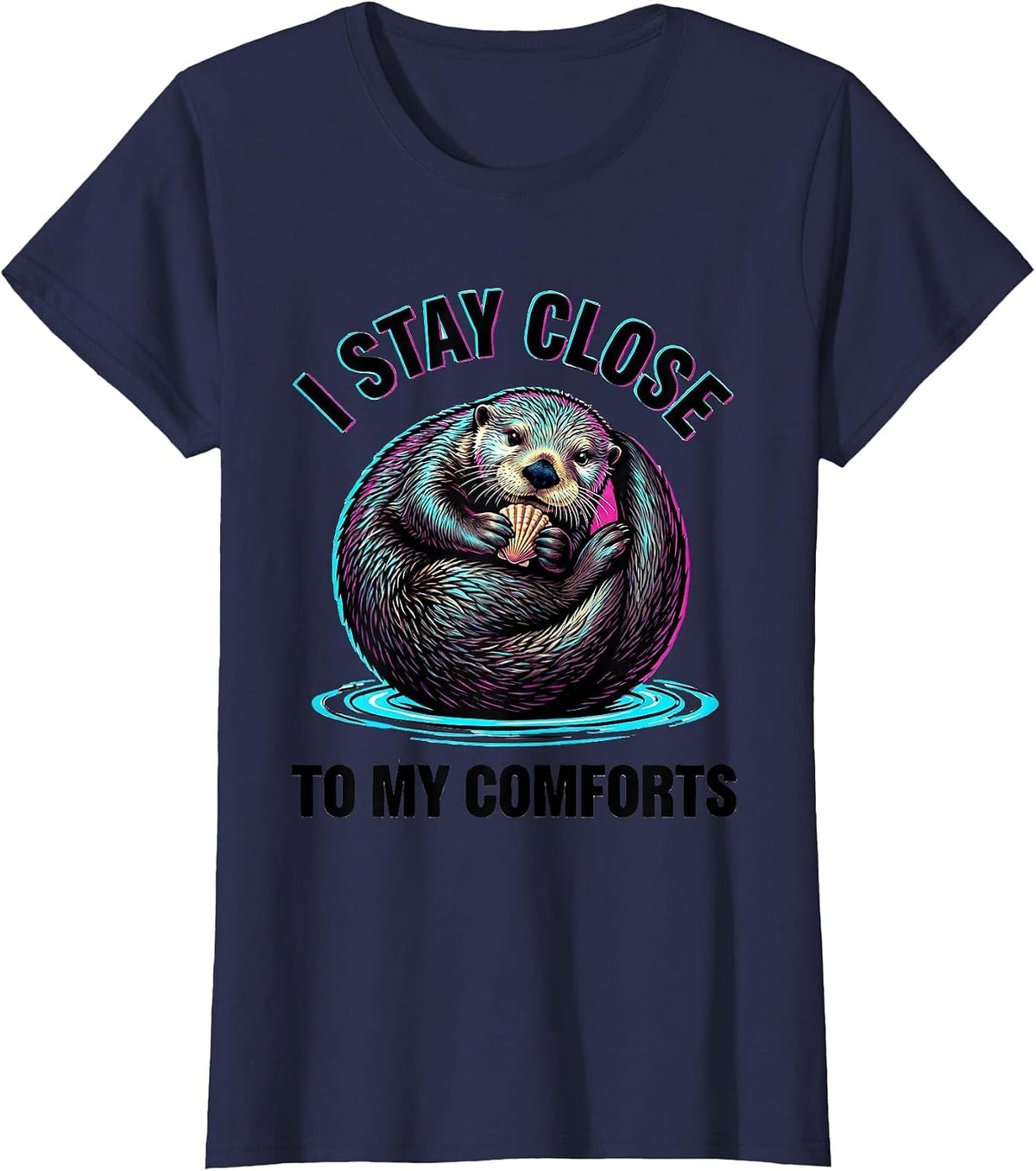 Women's I Stay Close To My Comforts Funny Sea Otter Lover Cute T-Shirt - Navy Blue
