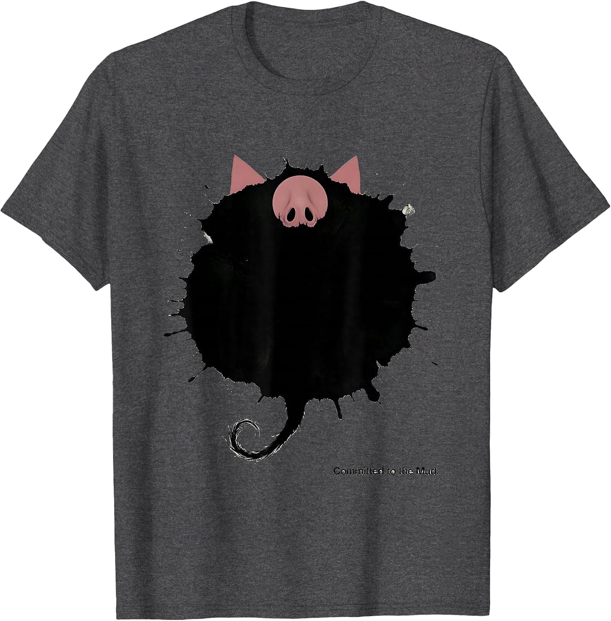 Committed to the Mud Funny Pig Farm Animal Lover Novelty T-Shirt - Dark Heather Grey