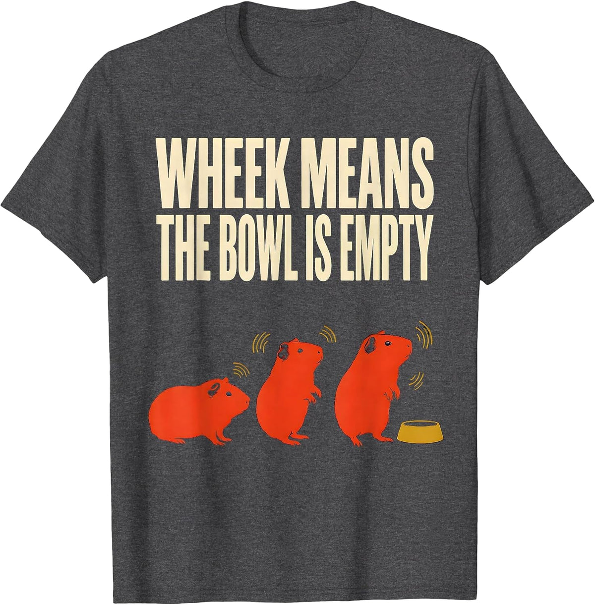 Men's Wheek Means The Bowl Is Empty Funny Guinea Pig Pet Lover T-Shirt - Dark Heather Grey