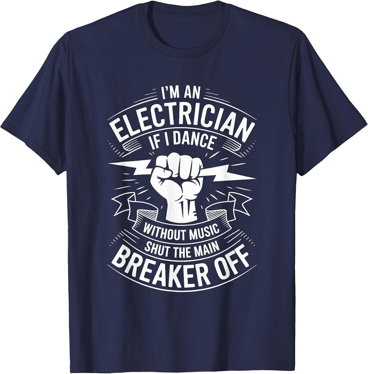 Electrician If I Dance Without Music Shut The Main Breaker T-Shirt - Navy Blue