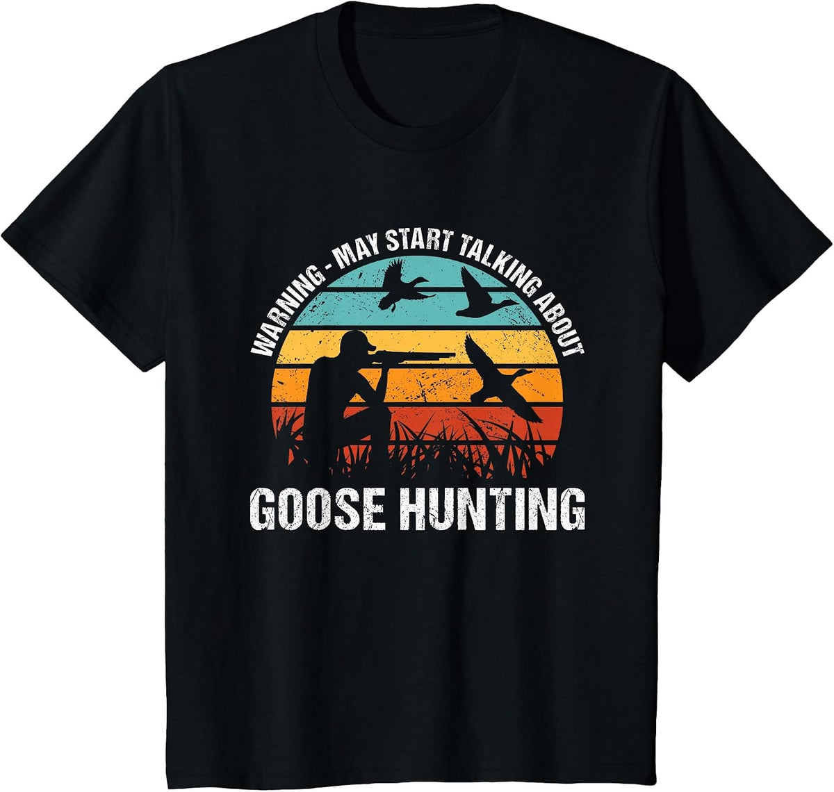 Geese Hunter Warning - May Start Talking About Goose Hunting T-Shirt - Black