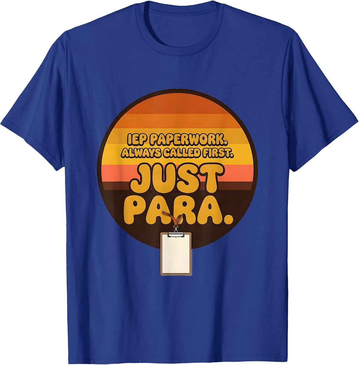 Men's IEP Paperwork Always Called First Just Para Teacher T-Shirt - Royal Blue