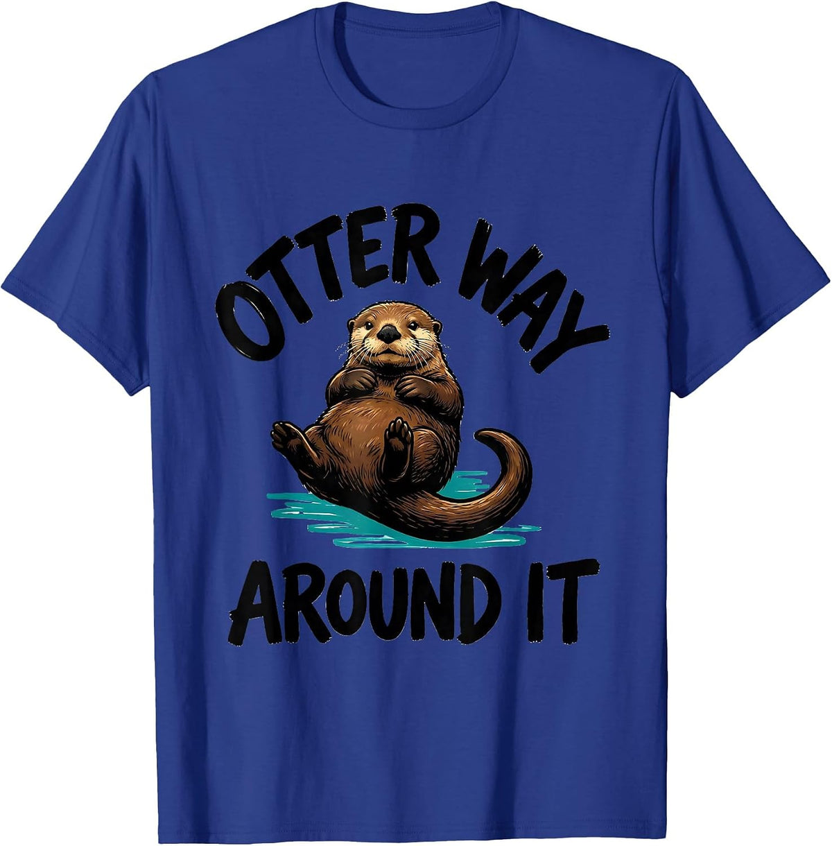 Otter Way Around It Funny Otter Lover Nature Humor T-Shirt - Royal Blue