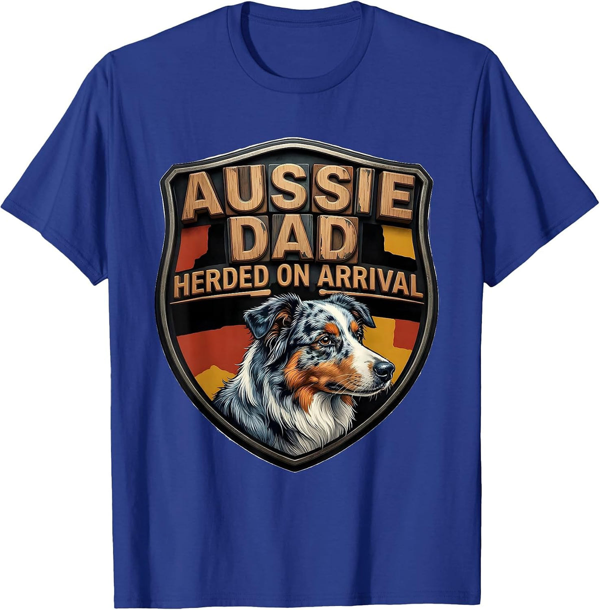 Aussie Dad Herded On Arrival Funny Australian Shepherd Dog T-Shirt - Royal Blue
