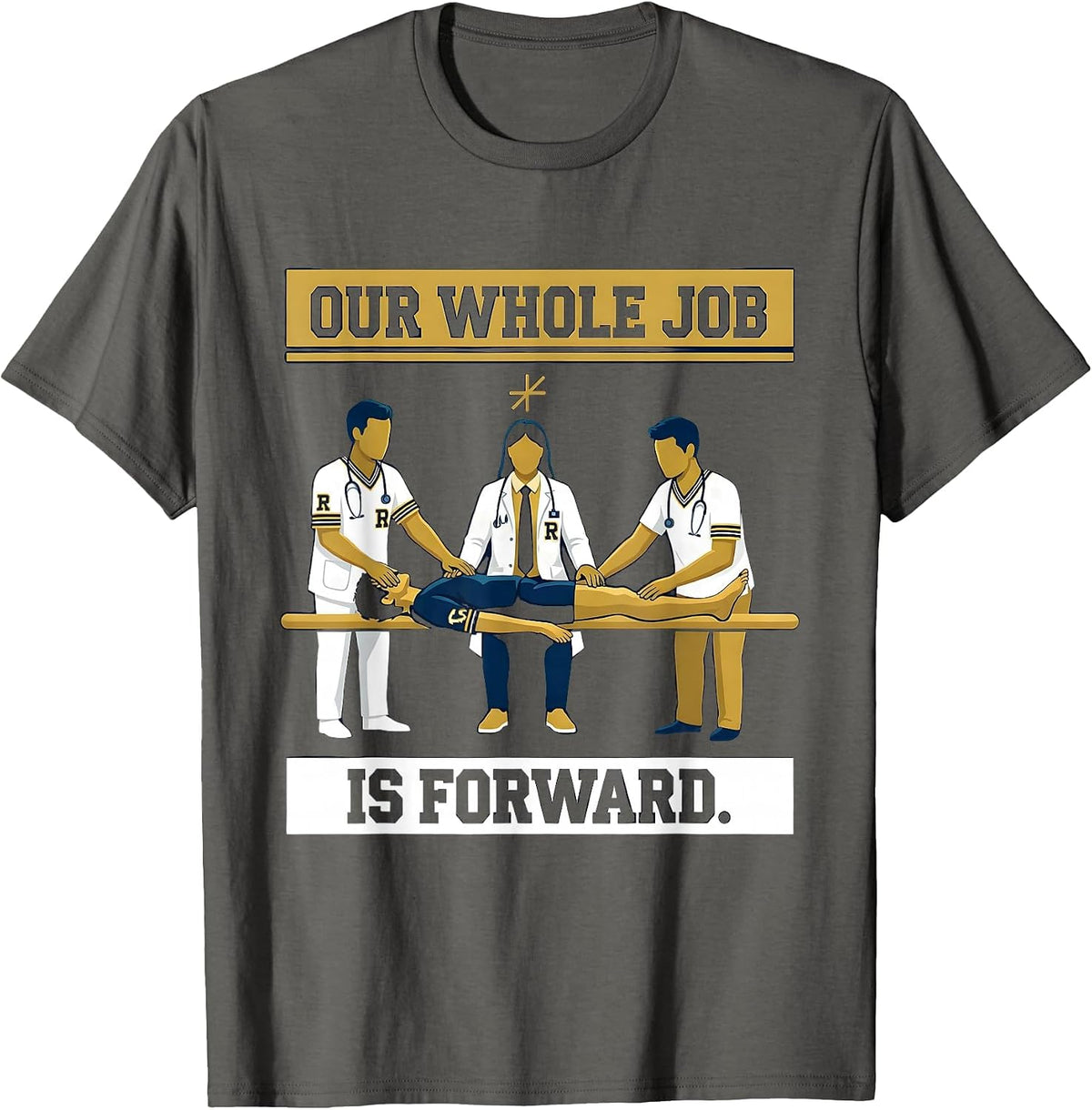 Our Whole Job Is Forward Sports Physical Therapist PTA Humor T-Shirt - Asphalt Grey