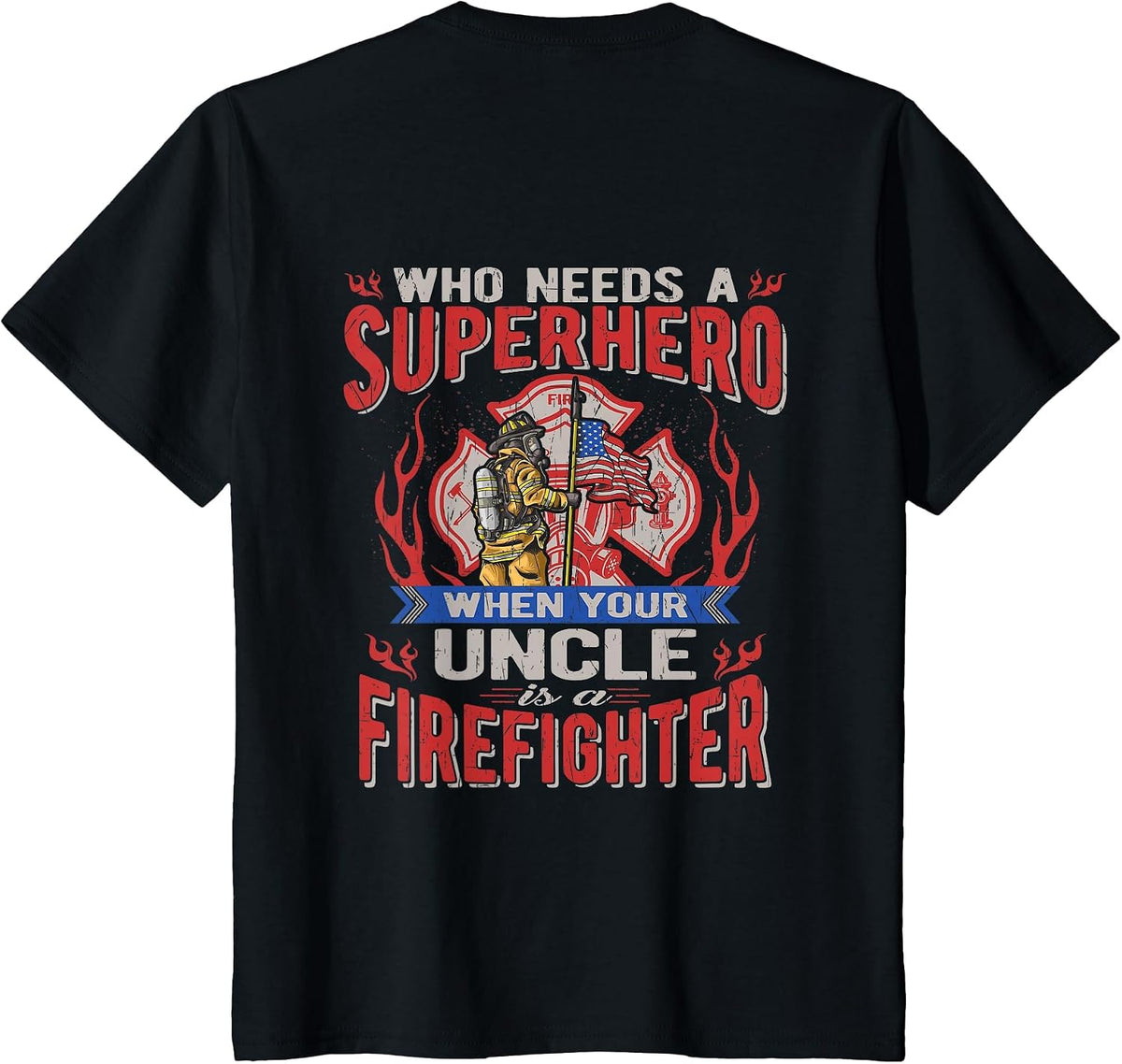 Who Needs A Superhero When Your Uncle is A Firefighter T-Shirt - Black