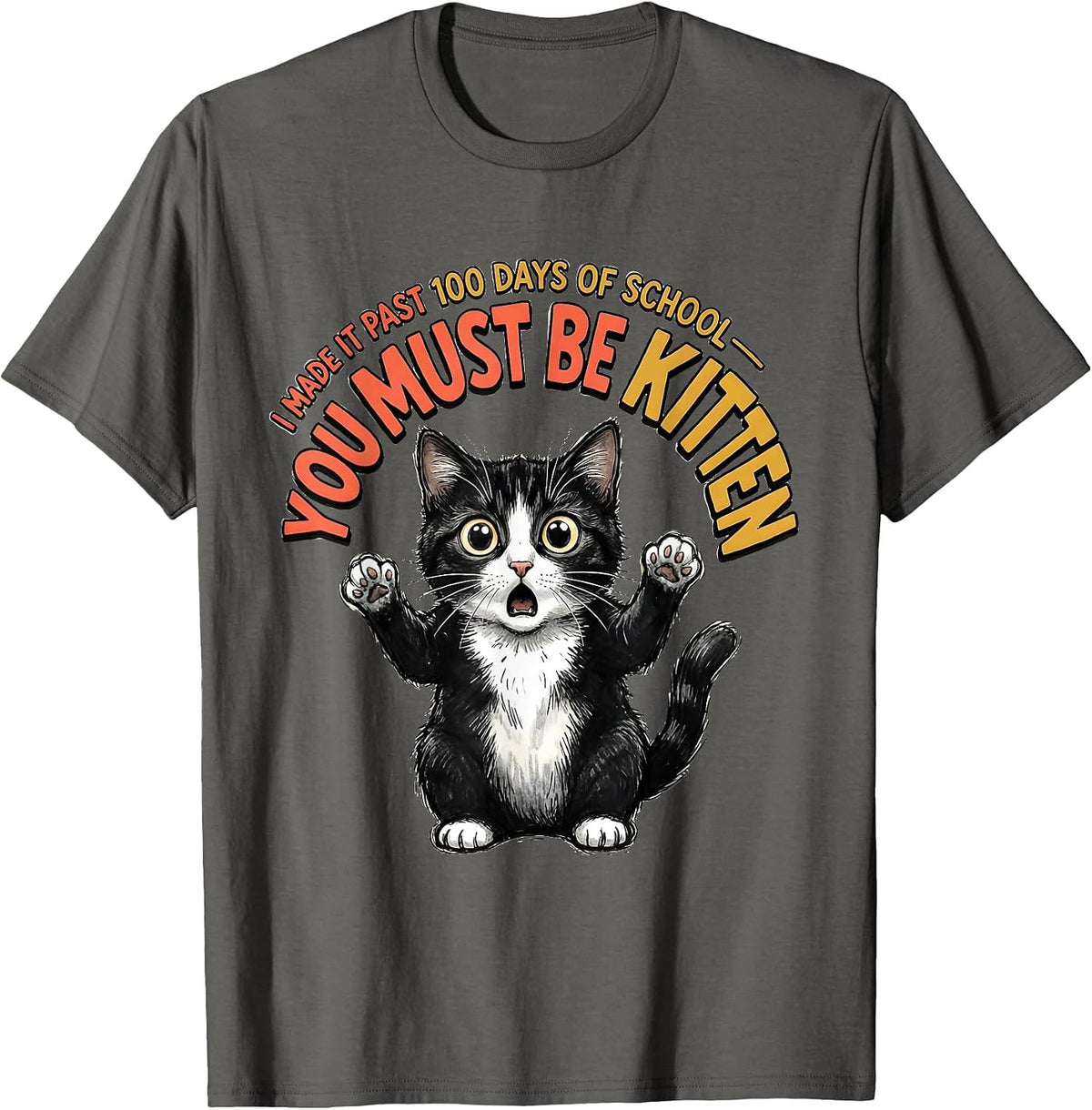 I Made It Past 100 Days Of School—You Must Be Kitten Cute T-Shirt - Asphalt Grey