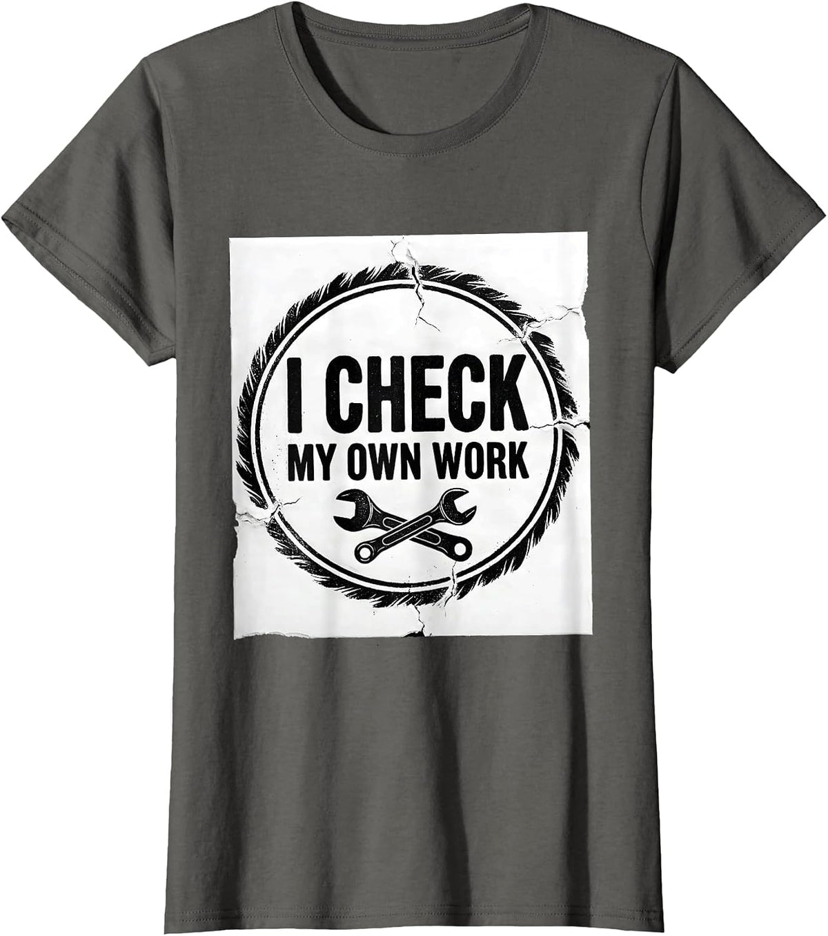 Women's I Check My Own Work Funny Mechanic Garage Auto Technician T-Shirt - Asphalt Grey