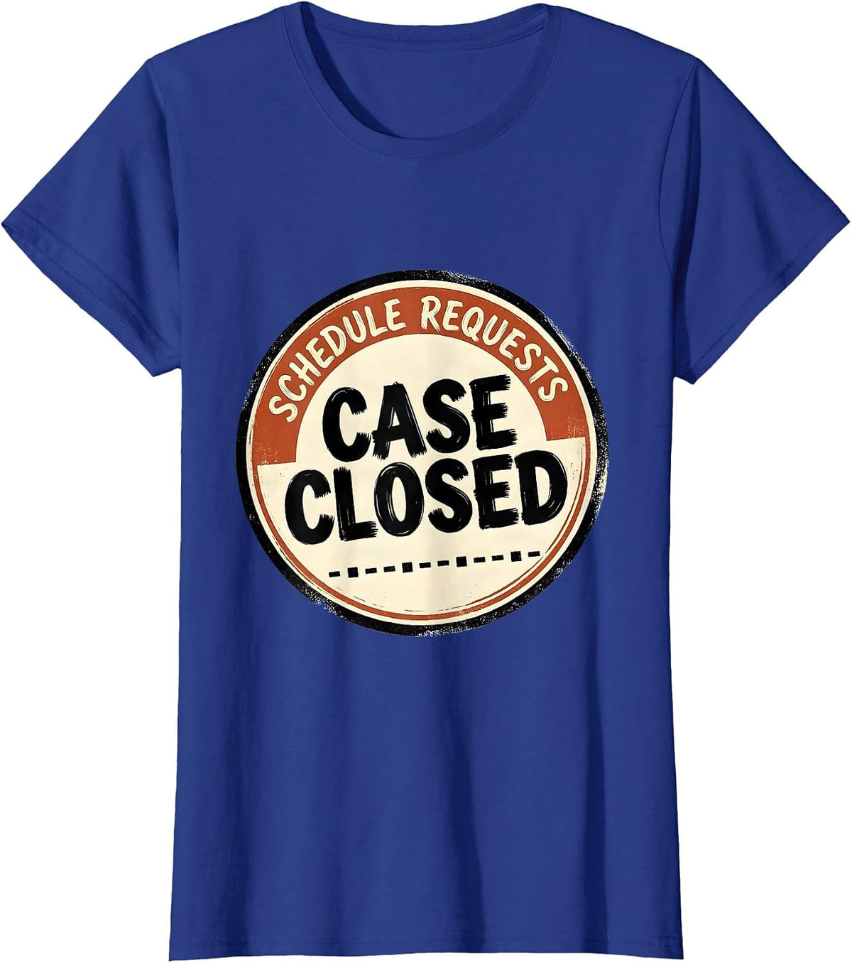 Women's Schedule Requests: Case Closed Funny School Counselor Humor T-Shirt - Royal Blue