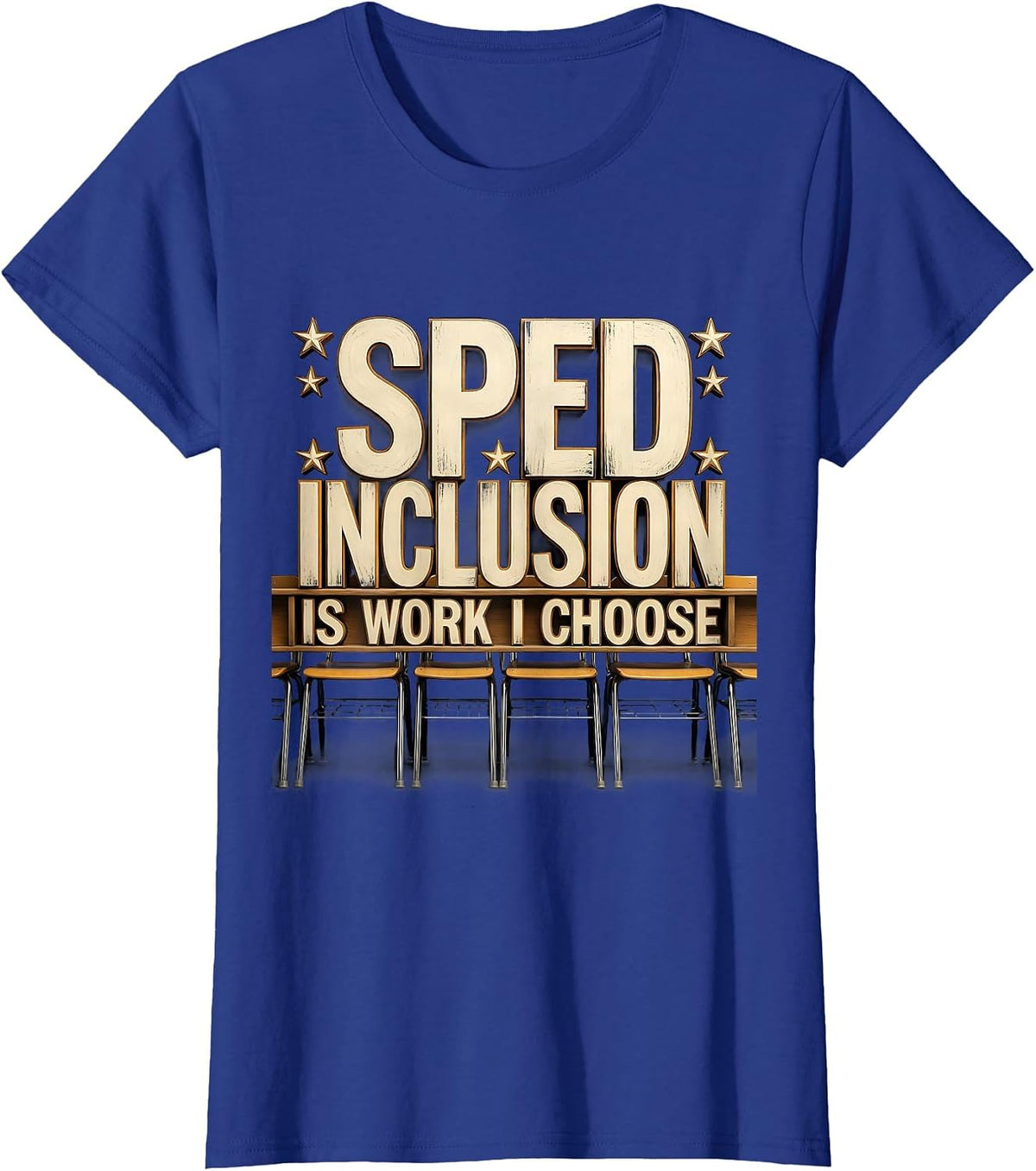 Women's SPED Inclusion Is Work I Choose Inspirational Teacher T-Shirt - Royal Blue