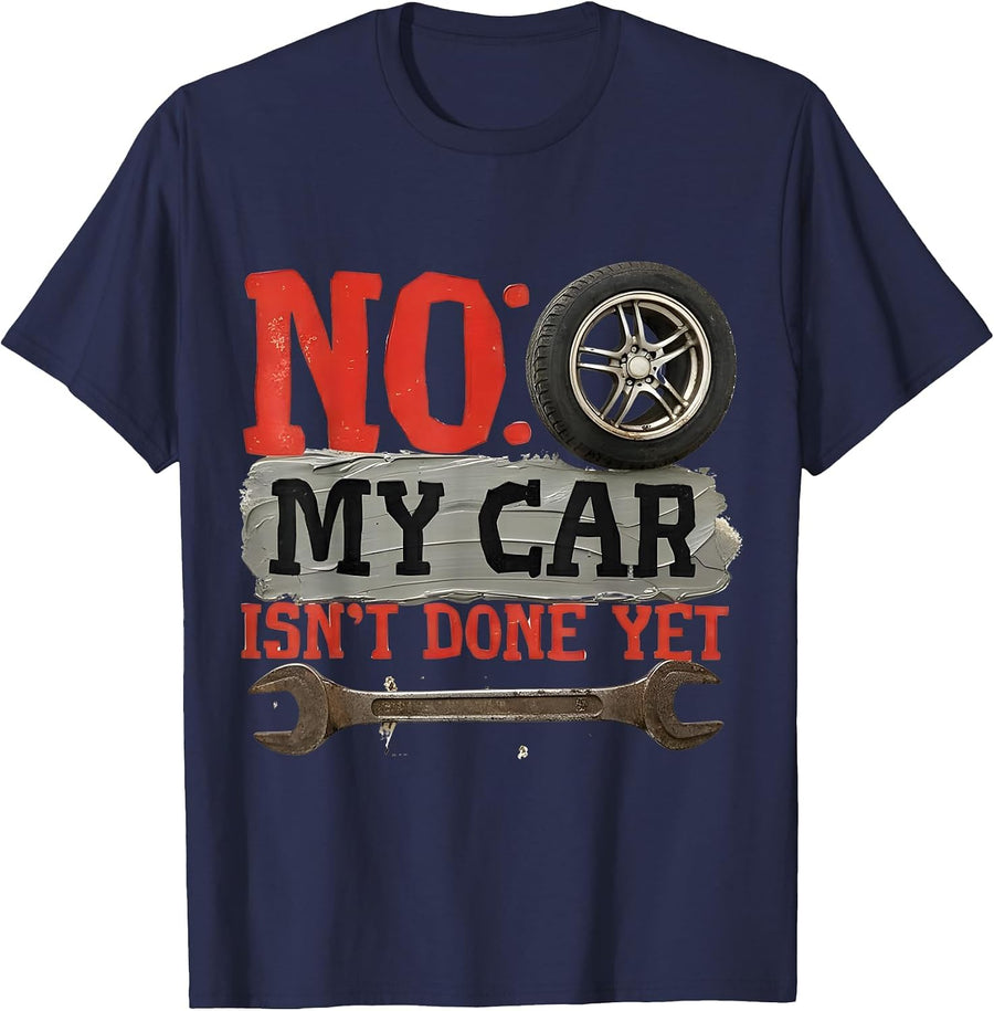 No My Car Isn't Done Yet Funny Mechanic Ready Truck Lovers T-Shirt - Navy Blue