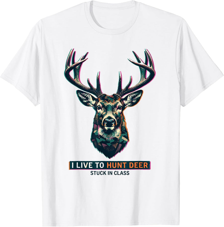 Men's I Live To Hunt Deer, Stuck In Class Funny Hunting Dad T-Shirt - White