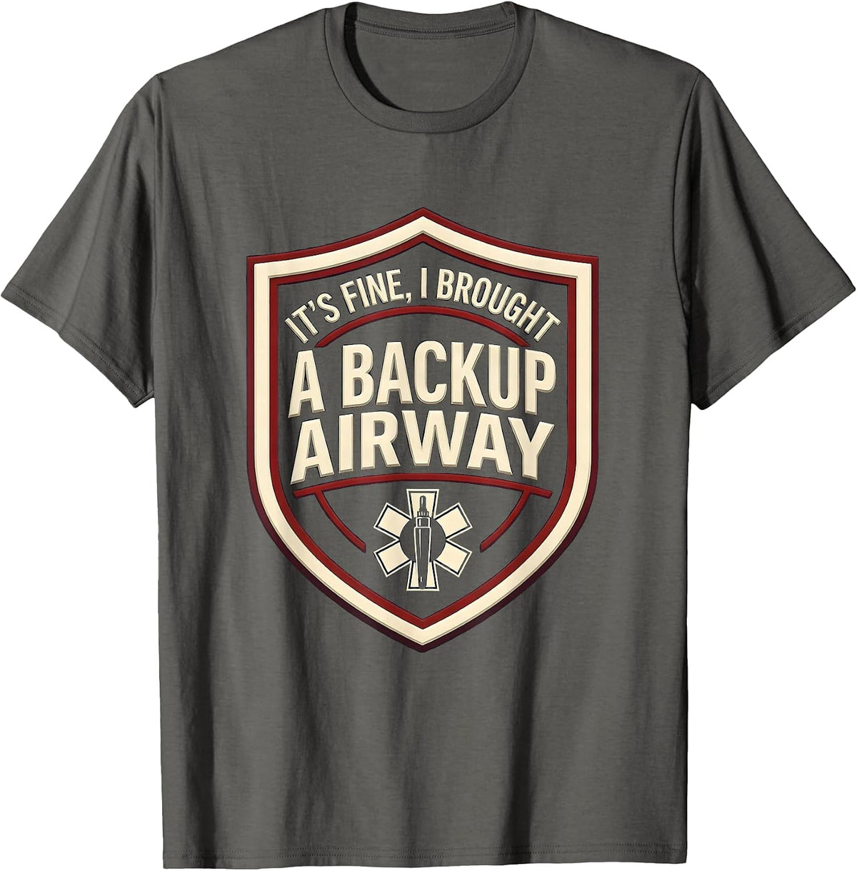 It's Fine I Brought A Backup Airway Funny EMT Paramedic EMS T-Shirt - Asphalt Grey