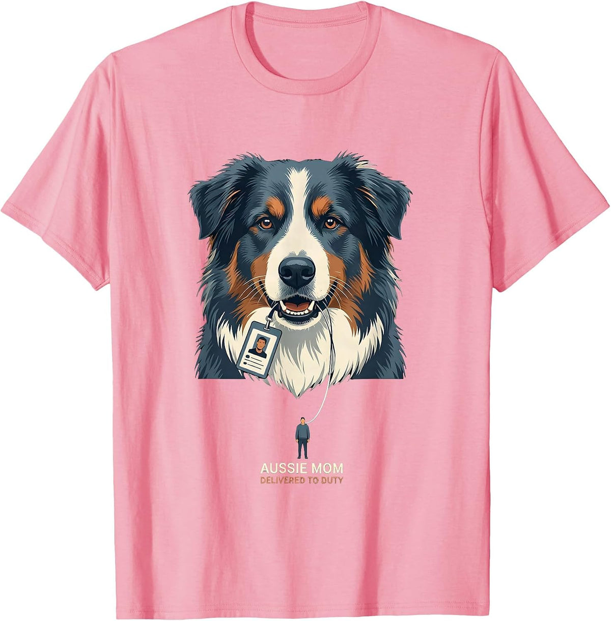 Men's Aussie Mom Delivered To Duty Funny Australian Shepherd Dog T-Shirt - Pink