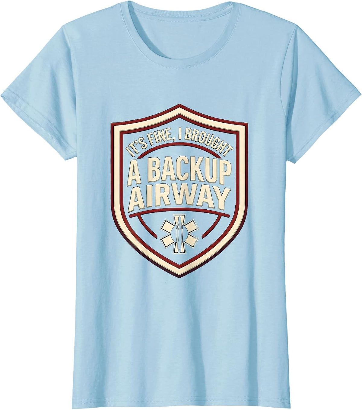 It's Fine I Brought A Backup Airway Funny EMT Paramedic EMS T-Shirt - Baby Blue