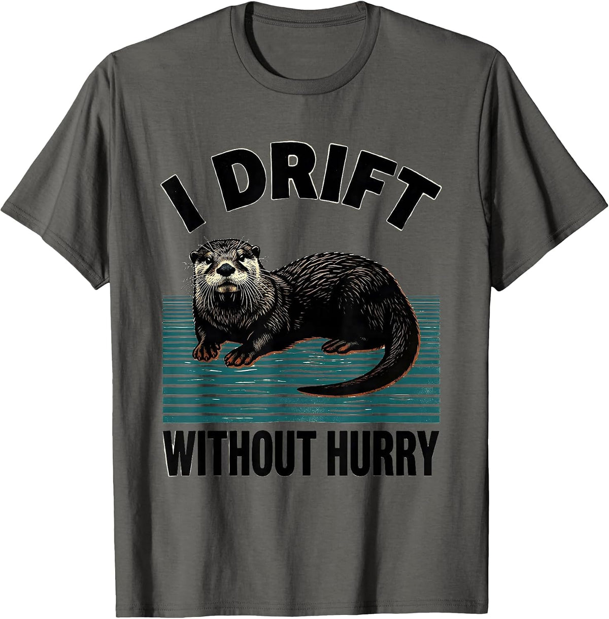 I Drift Without Hurry Funny Otter Lover Nature Humor T-Shirt - Asphalt Grey
