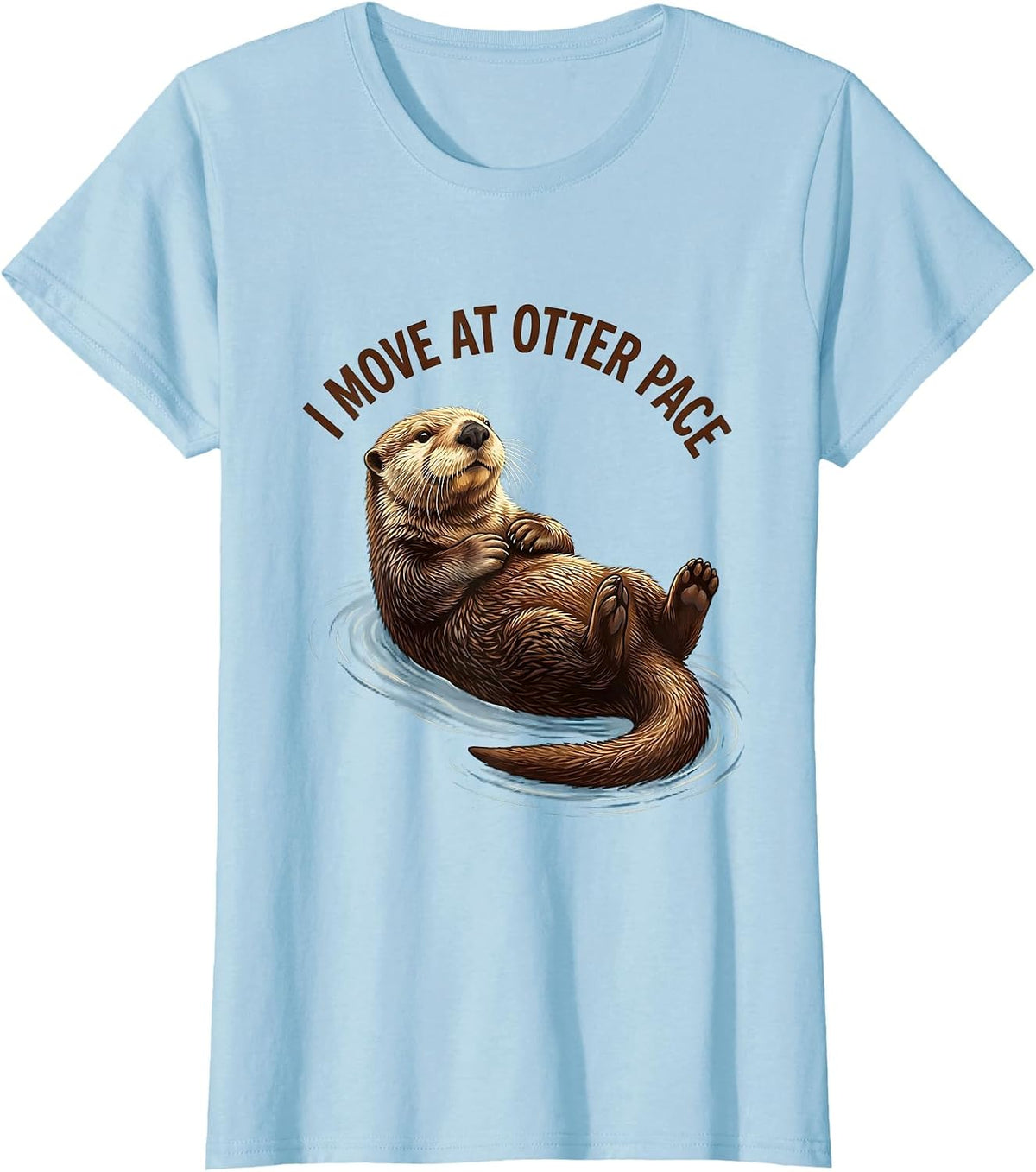 I Move At Otter Pace Funny Sea Otter Lover Humor T-Shirt - Baby Blue