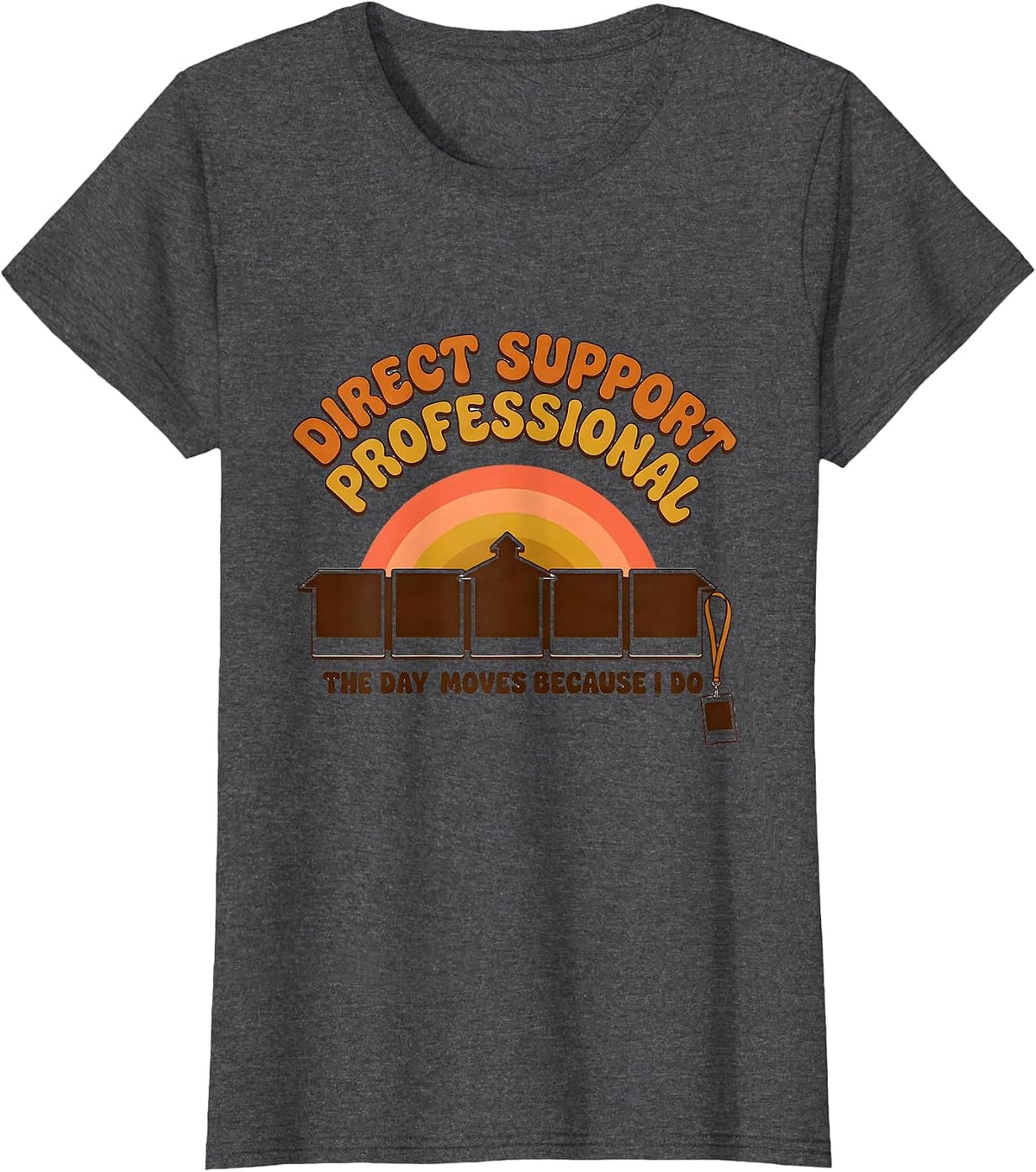 Women's DIRECT SUPPORT PROFESSIONAL / THE DAY MOVES BECAUSE I DO T-Shirt - Dark Heather Grey