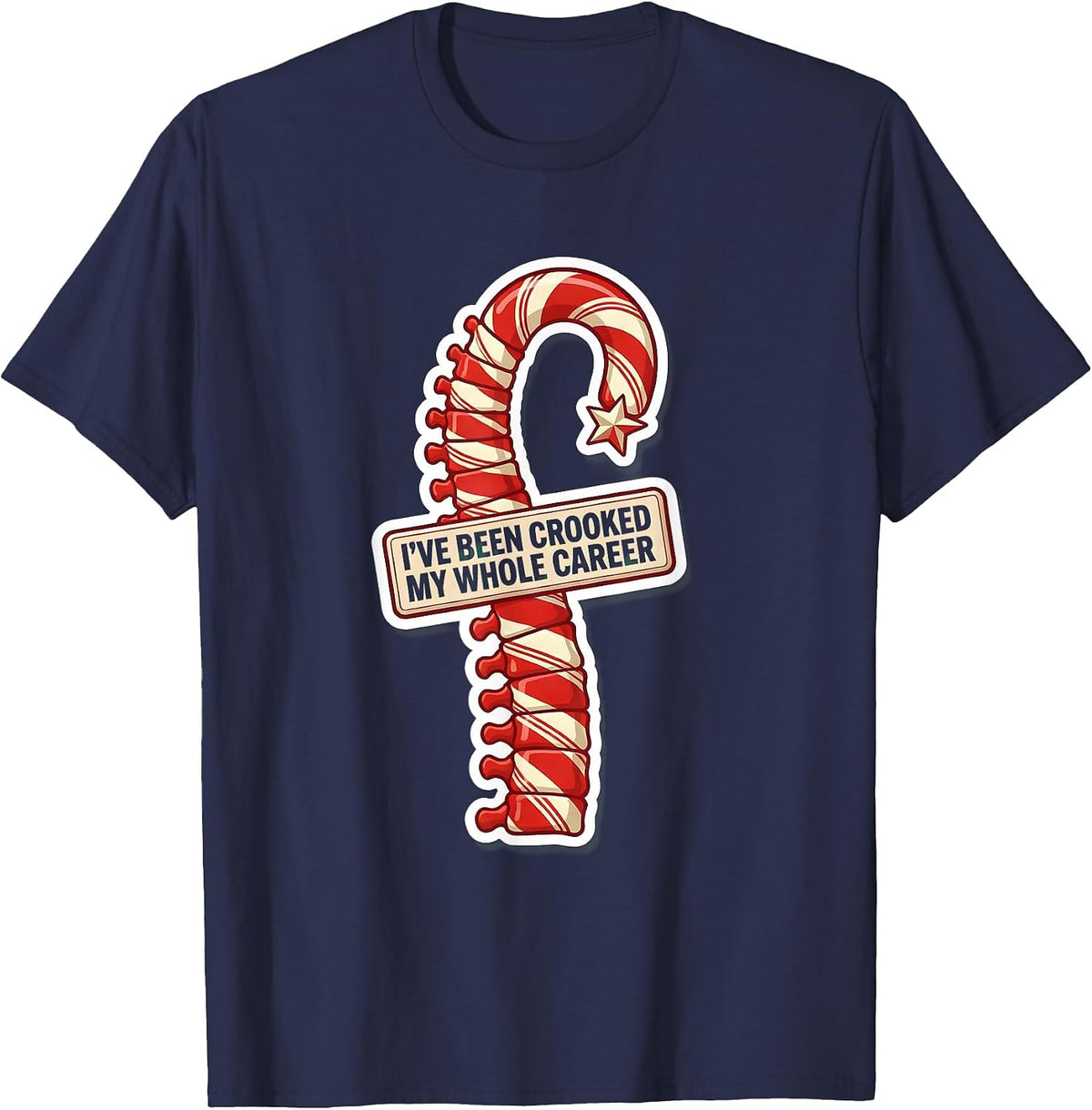 I've Been Crooked My Whole Career Funny Chiropractor T-Shirt - Navy Blue