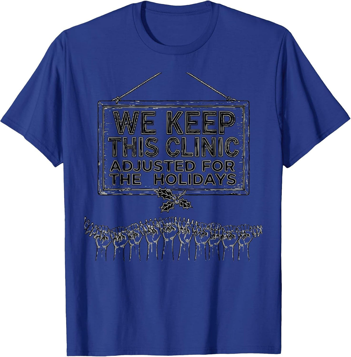 Men's We Keep This Clinic Adjusted for the Holidays Funny T-Shirt - Royal Blue