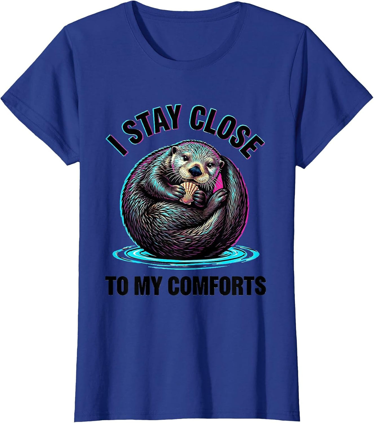 Women's I Stay Close To My Comforts Funny Sea Otter Lover Cute T-Shirt - Royal Blue