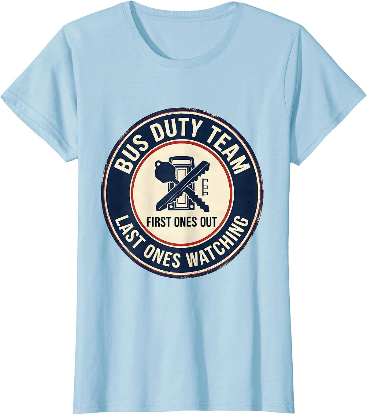 Women's Bus Duty Team — First Ones Out, Last Ones Watching Teacher T-Shirt - Baby Blue