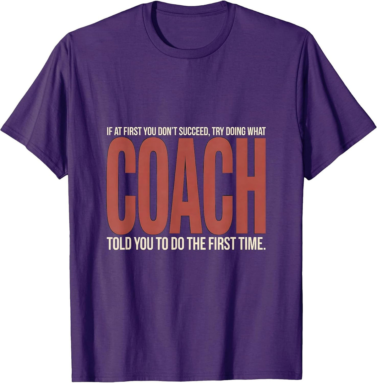 Men's If At First You Don't Succeed Try Doing What Coach Told You T-Shirt - Purple