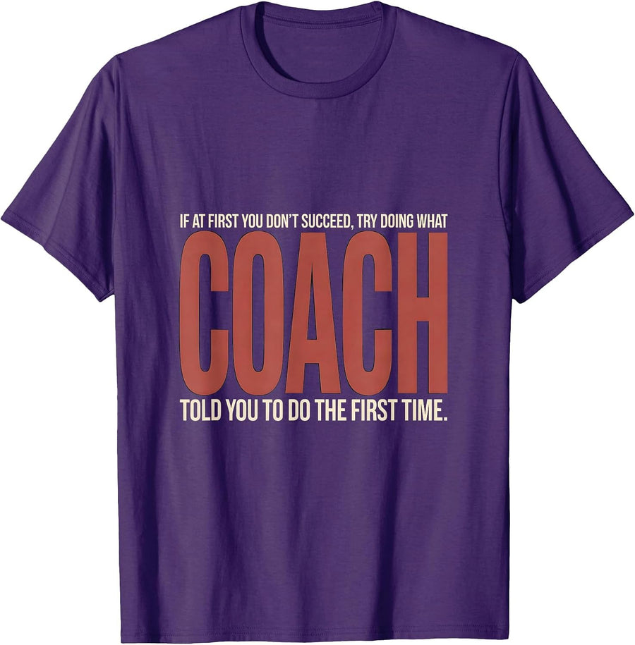 Men's If At First You Don't Succeed Try Doing What Coach Told You T-Shirt - Purple